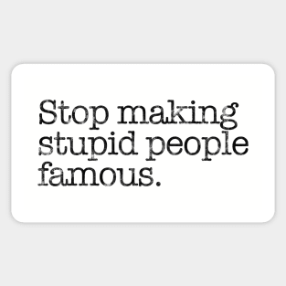Stop Making Stupid People Famous. Sticker
